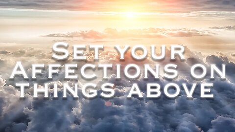 Set Your Affections on things Above | Preached by Pastor Anderson