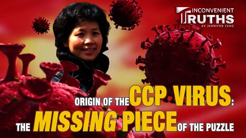 Origin of the CCP Virus: The Missing Piece of the Puzzle 中共病毒溯源：拼图中缺失的那一块
