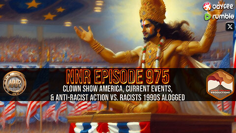 NNR ֍ EPISODE 975 ֍ Clown Show America, Current Events, & Anti-Racist Action Vs. Racists 1990s Alogged