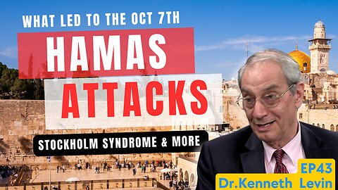 Ep43 The Attack by Hamas on Israel & The Stockholm Syndrome with Dr. Kenneth Levin