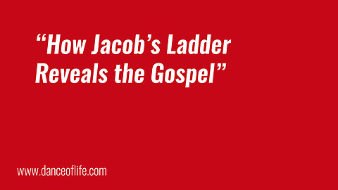 How Jacob's Ladder Reveals the Gospel