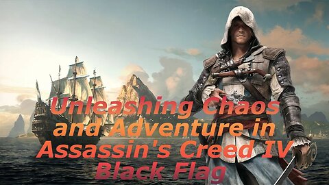 Unleashing Chaos and Adventure in Assassin's Creed IV Black Flag Part 2