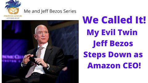 We CAlled It! My Evil Twin Jeff Bezos Steps Down From as Amazon CEO!