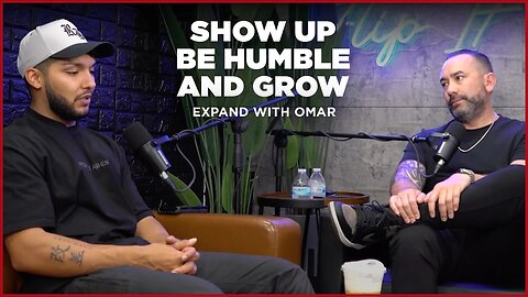 Show Up, Be Humble and Grow | Expand with Omar