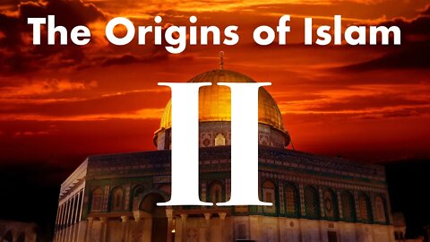 The Origins of Islam - 2 Timeline: The Formation of Islam
