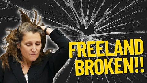 Freeland broken and well as Canada?