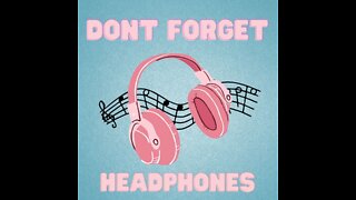 Don't Forget Your Headphones