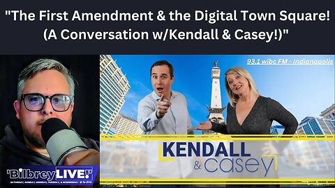 "The First Amendment & the Digital Town Square! (A Conversation w/Kendall & Casey!)" | Bilbrey LIVE!