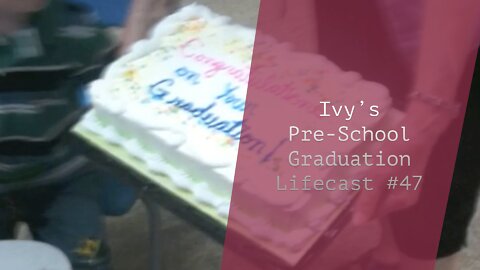 Ivy’s Pre-School Graduation | Lifecast #47