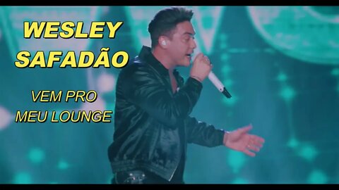 VEM PRO MEU LOUNGE - WESLEY SAFADÃO