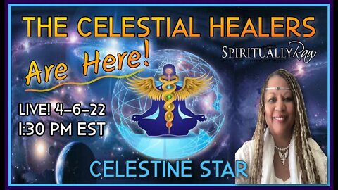🚩Event 4-6-22🚩The CELESTIAL HEALERS Are Here! w. Celestine Star ⭐ Join us in Chat Room. RSVP Here👇👇👇