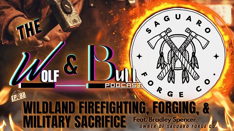 Wildland Firefighting, Forging, & Military Sacrifice | FEAT. Bradley Spencer of Saguaro Forge Co.