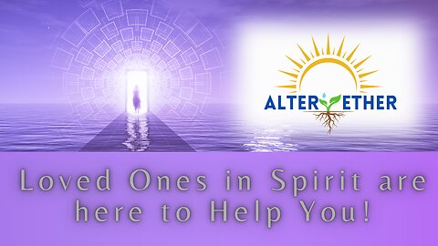 Loved Ones in Spirit are Here to Help You!
