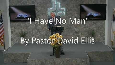 "I Have No Man" By Pastor David Ellis