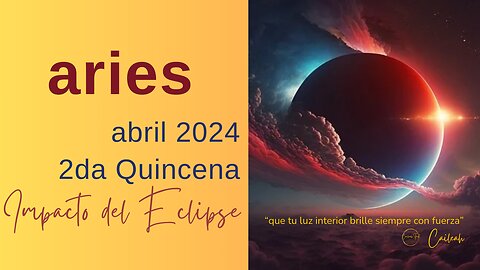 Aries♈: Predicciones abril 2024. 2da Quincena. Impacto del Eclipse 🌑