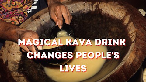 Magical Kava Drink Changes Peoples Lives