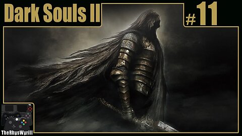Dark Souls II Playthrough | Part 11