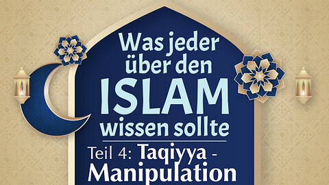 Was jeder über den Islam wissen sollte: Teil 4 - Lüge & Trug im Islam - Manipulation (Taqiyya)