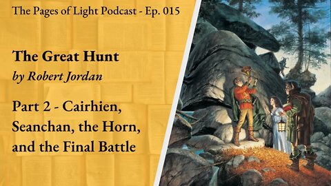 The Great Hunt (Part 2) - Cairhien, Seanchan, and the Final Battle | Pages of Light Podcast Ep. 015