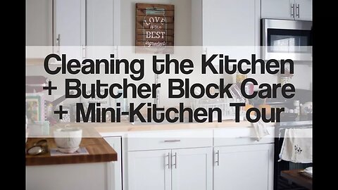 Cleaning Kitchen + Butcher Block Care + Mini-Kitchen Tour