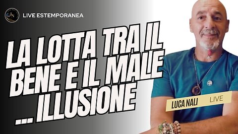 LA LOTTA TRA IL BENE E IL MALE NON ESISTE - Luca Nali