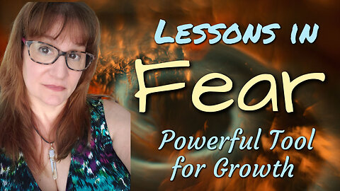 Lessons in Fear ~ Using Fear as a Tool for Growth