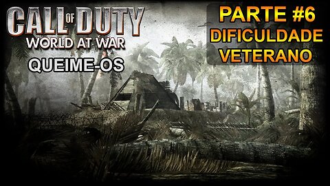 Call Of Duty: World At War - [Parte 6 - Queime-os] - Dificuldade Veterano - Legendado PT-BR