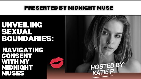 🔥 Unveiling Sexual Boundaries: Navigating Consent with My Midnight Muses 🔥