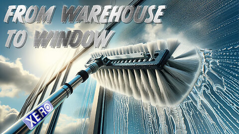XERO Water-Fed Brushes: From Warehouse to Windows