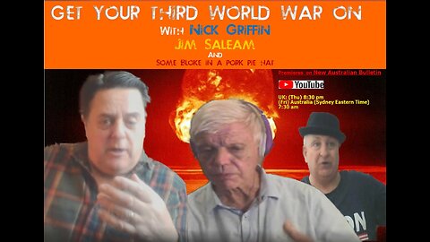 GET YOUR WORLD WAR THREE ON - WITH NICK GRIFFIN, JIM SALEAM, AND SOME BLOKE IN A PORKPIE HAT