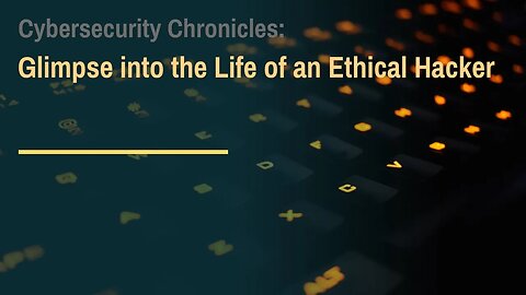 Cybersecurity Chronicles: A Glimpse into the Life of an Ethical Hacker