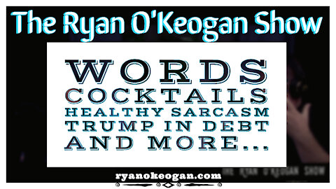 Words, Cocktails, Healthy Sarcasm, Trump in Debt
