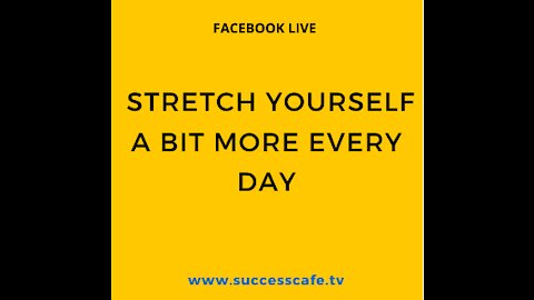 Stretch Yourself A Bit More Every Day