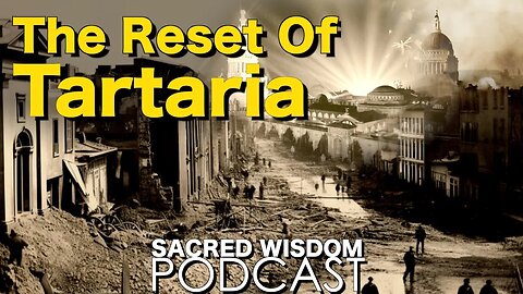 The Reset Of Tartaria | Sacred Wisdom Podcast
