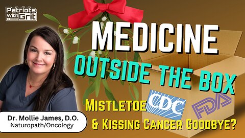 Medicine Outside The Box-Mistletoe and Kissing Cancer Goodbye? | Dr. Mollie James