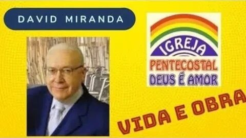 A HISTÓRIA DA IGREJA PENTECOSTAL DEUS É AMOR, IPDA | BIOGRAFIA DO MISSIONÁRIO DAVID MIRANDA