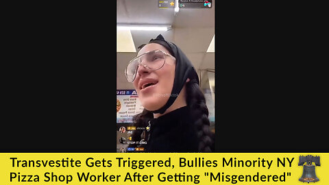 Transvestite Gets Triggered, Bullies Minority NY Pizza Shop Worker After Getting "Misgendered"