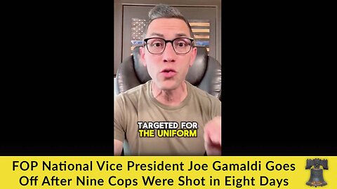 FOP National Vice President Joe Gamaldi Goes Off After Nine Cops Were Shot in Eight Days