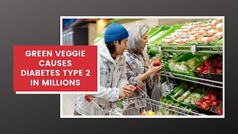 How To Treat Type 2 Diabetes - Green Veggie Causes Diabetes Type 2 in Millions.