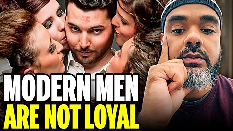Modern Men Are Not Loyal