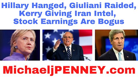 Hillary Hanged, Giuliani Raided, Kerry Giving Iran Intel, Stock Earnings Are Bogus