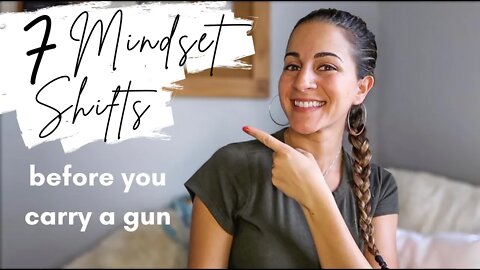 7 MINDSET SHIFTS YOU HAVE TO MAKE BEFORE YOU CARRY A GUN