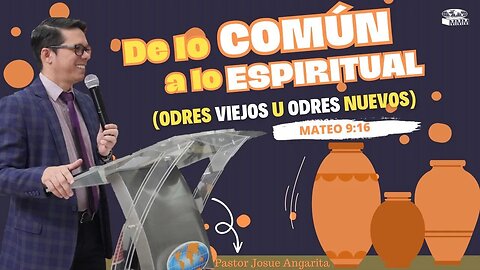 PREDICACION: De lo común a lo Espiritual (Odres Viejos u Odres Nuevos) / Pastor. Josué Angarita