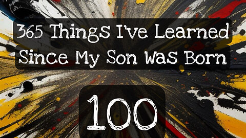 100/365 things I’ve learned since my son was born