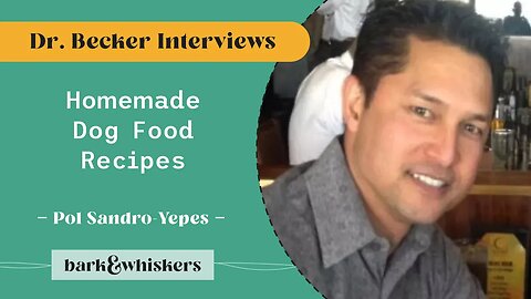 Dr. Becker and Pol Sandro Yepes on Homemade Dog Food