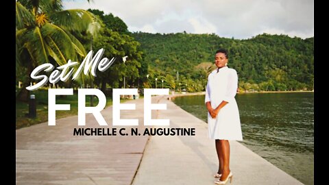 Set me Free - Michelle C. N. Augustine (Official Music Video)