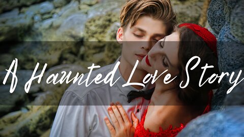 Audio Story: A Haunted Love Story (Ghost Story)