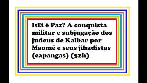 52(h) A incursão militar de Maomé contra os judeus de Kaibar e suas implicações