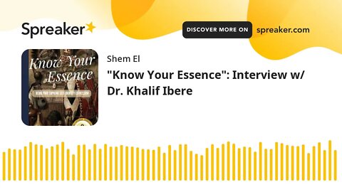 "Know Your Essence": Interview w/ Dr. Khalif Ibere