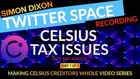 Twitter Space AMA recording | Part 7 of 7 | Celsius Tax Issues (Not Tax Advice)